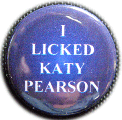 The I Licked Katy Pearson Badge